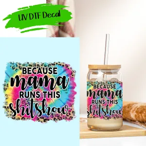Mama Runs This Shit Show - UV DTF Decals (SHIPS IN 3-7 BUS DAYS)
